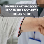 Shoulder Arthroscopy: Procedure, Recovery & Rehab Guide